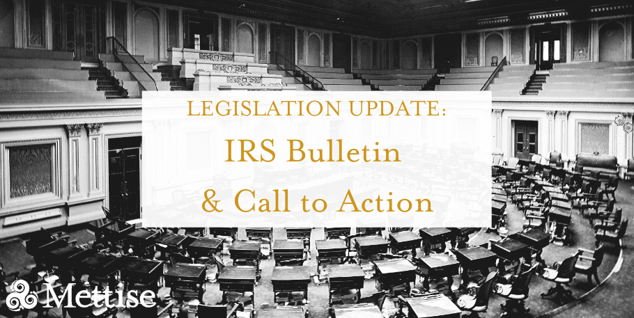 Legislation Update: IRS Bulletin and Call to Action