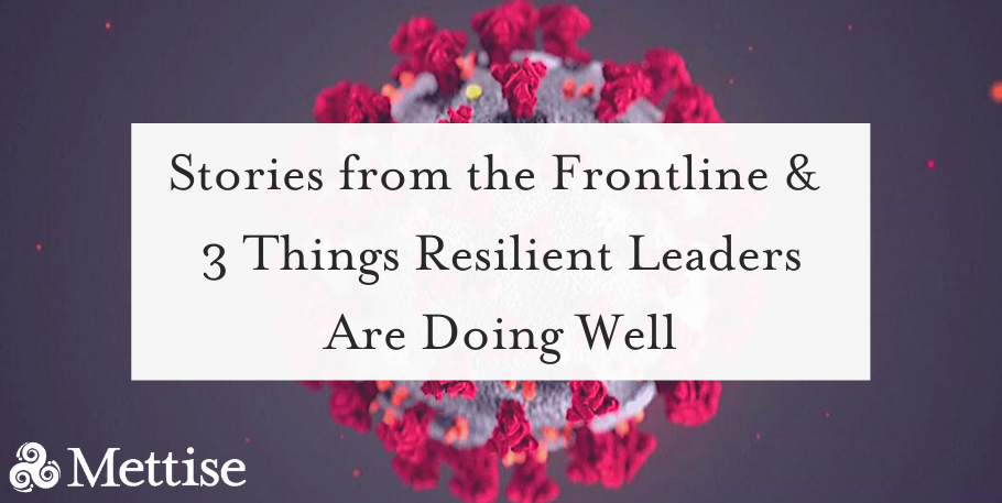 Stories from the Frontline & 3 Things Resilient Leaders Are Doing Well